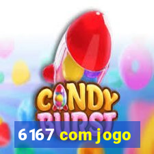 6167 com jogo